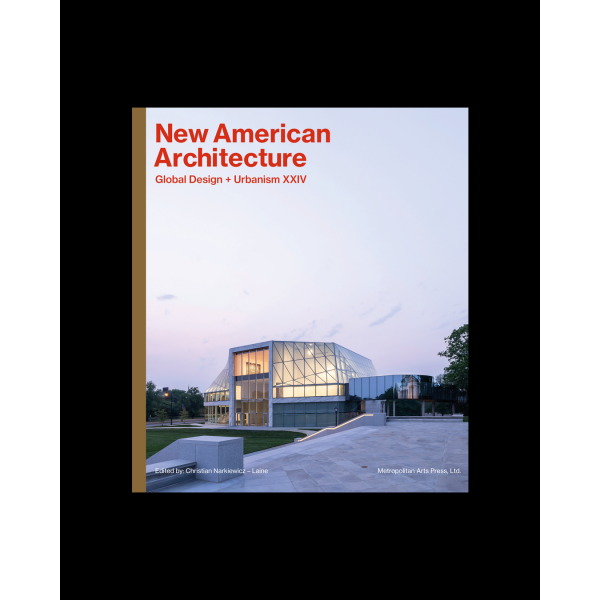 New American Architecture | Global Design + Urbanism XXIV New American Architecture | Global Design + Urbanism XXIV